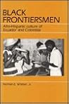 Black Frontiersmen: Afro-Hispanic Culture of Ecuador and Colombia Black Frontiersmen: Afro-Hispanic Culture of Ecuador and Colombia
