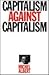 Capitalism Against Capitali...