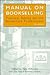 Manual on Bookselling: Practical Advice for the Bookstore Professional