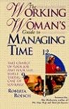 The Working Woman's Guide to Managing Time: Take Charge of Your Job and Your Life...While Taking Care of Yourself