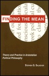Finding the Mean: Theory and Practice in Aristotelian Political Philosophy (Studies in Moral, Political, and Legal Philosophy)