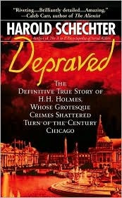 Depraved: The Definitive True Story of H.H. Holmes, Whose Grotesque Crimes Shattered Turn-of-the-Century Chicago (Mass Market Paperback)