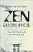 Zen Economics: Save the World and Yourself by Saving