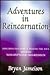 Adventures in Reincarnation : Exploring Past Lives & Healing The Soul Through Non-Hypnotic Regression