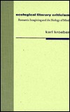 Ecological Literary Criticism: Romantic Imagining and the Biology of Mind (Hardcover)