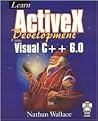 Learn Activex Development With Visual C++ 6.0 Learn Activex Development With Visual C++ 6.0
