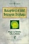 Management of Adult Neurogenic Dysphagia (Dysphagia Series)