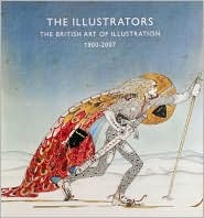 The Illustrators: The British Art of Illustration 1800-2007 (Paperback)