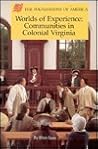 Worlds of Experience: Communities in Colonial Virginia (Foundations of America Series) Worlds of Experience: Communities in Colonial Virginia (Foundations of America Series)