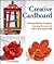 Creative Cardboard: Making Fabulous Furniture, Amazing Accessories & Other Spectacular Stuff