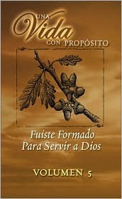 Una Vida Con Proposito Volumen 5: Fuiste Formado Para Servir a Dios