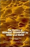 The Physics of Sediment Transport by Wind and Water: A Collection of Hallmark Papers The Physics of Sediment Transport by Wind and Water: A Collection of Hallmark Papers