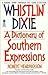 Whistlin' Dixie: A Dictionary of Southern Expressions