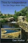 Thirst for Independence: The San Diego Water Story (Adventures in Cultural and Natural History) Thirst for Independence: The San Diego Water Story (Adventures in Cultural and Natural History)