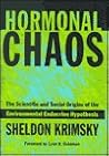 Hormonal Chaos: The Scientific and Social Origins of the Environmental Endocrine Hypothesis Hormonal Chaos: The Scientific and Social Origins of the Environmental Endocrine Hypothesis
