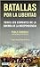 Batallas Por la Libertad: Todos los Combates de la Guerra del la Independencia (Spanish Edition)