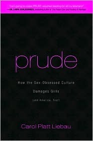 Prude: How the Sex-Obsessed Culture Damages Girls (and America, Too!)