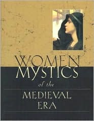 Women Mystics of the Medieval Era: 12th - 14th Centuries (Paperback)