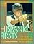 Hispanic Firsts: 500 Years of Extraordinary Achievement