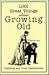 1001 Great Things About Growing Old: Uplifting and True Testimonials (Unwritten Classics)