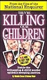 They're Killing Our Children: Inside the Kidnapping & Child Murder Epidemic Sweeping America