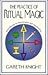 The Practice of Ritual Magic: Powerful Aids to Concentration and Visualization