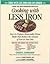 Cooking With Less Iron: Easy-To-Prepare, Reasonably Priced Meals That Reduce the Amount of Iron in Your Diet