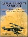 German knights of the air, 1914-1918: The holders of the Orden Pour le MeÌrite German knights of the air, 1914-1918: The holders of the Orden Pour le MeÌrite