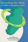 Recycling the State: The Politics of Adaptation in Ireland Recycling the State: The Politics of Adaptation in Ireland