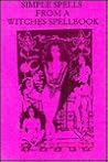 Simple Spells from a Witches' Spellbook Simple Spells from a Witches' Spellbook