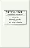 Writing Centers: An Annotated Bibliography (Bibliographies and Indexes in Education) Writing Centers: An Annotated Bibliography (Bibliographies and Indexes in Education)