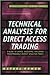 Technical Analysis for Direct Access Trading: A Guide to Charts, Indicators, and Other Indispensable Market Analysis Tools