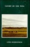 Caught by One Wing: Poems Caught by One Wing: Poems