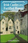Irish Castles and Fortified Houses (The Irish Treasures Series)