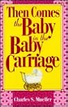 Then Comes the Baby in the Baby Carriage Then Comes the Baby in the Baby Carriage
