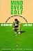 Mind over Golf: Play Your B...