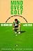 Mind over Golf: Play Your Best by Thinking Smart