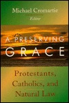 A Preserving Grace: Protestants, Catholics, and Natural Law (Paperback)