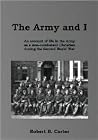 The Army and I: An Account of Life in the Army As a Non-combatant Christian During the Second World War The Army and I: An Account of Life in the Army As a Non-combatant Christian During the Second World War