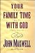 Your Family Time with God: A Weekly Plan for Family Devotions