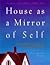 House As a Mirror of Self : Exploring the Deeper Meaning of Home