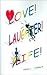 Love! Laughter! Life