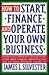 How to Start, Finance and Operate Your Own Business