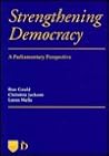 Strengthening Democracy: A Parliamentary Perspective Strengthening Democracy: A Parliamentary Perspective