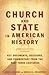 The Church and State in American History, Third Edition