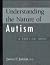 Understanding the Nature of Autism: A Practical Guide