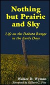 Nothing but Prairie and Sky: Life on the Dakota Range in the Early Days (Western Frontier Library)