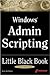 Windows Admin Scripting Little Black Book: A Concise Guide to Essential Scripting for Administrators