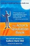 The Actor's Quotation Book: Acting in a Nutshell from Those Who Really Know (Career Development Series) The Actor's Quotation Book: Acting in a Nutshell from Those Who Really Know (Career Development Series)
