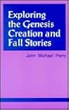 Exploring the Genesis Creation & Fall Stories by John Michael Perry